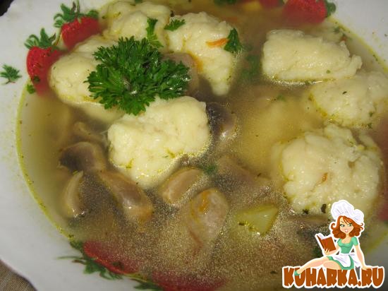 Рецепт Грибной суп с клёцками на курином бульоне